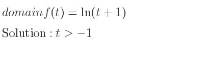 The domain of f(t)=ln(t+1) is t>-1